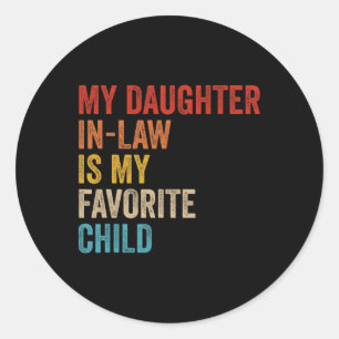 My Daughter In Law Is My Favourite Child Funny Fam Classic Round Sticker