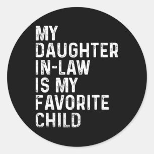 My Daughter In Law Is My Favourite Child Funny Fat Classic Round Sticker
