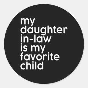 My Daughter-in-law Is My Favourite Child Funny Fat Classic Round Sticker