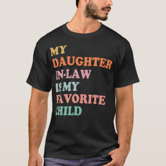 My Daughter In Law Is My Favourite Child Mother In T-Shirt