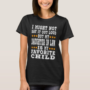 My Daughter In Law Is My Favourite Child   Parents T-Shirt