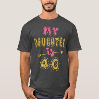 My Daughter Is 40 Years Old 40th Birthday Idea For T-Shirt