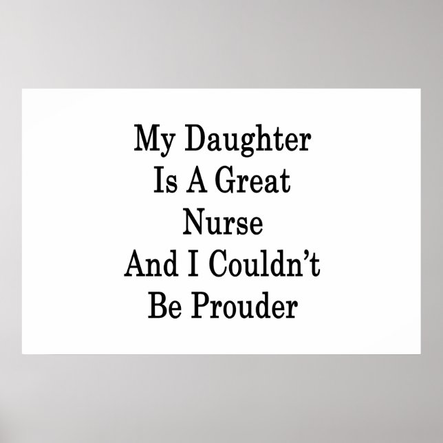My Daughter Is A Great Nurse And I Couldn't Be Pro Poster (Front)