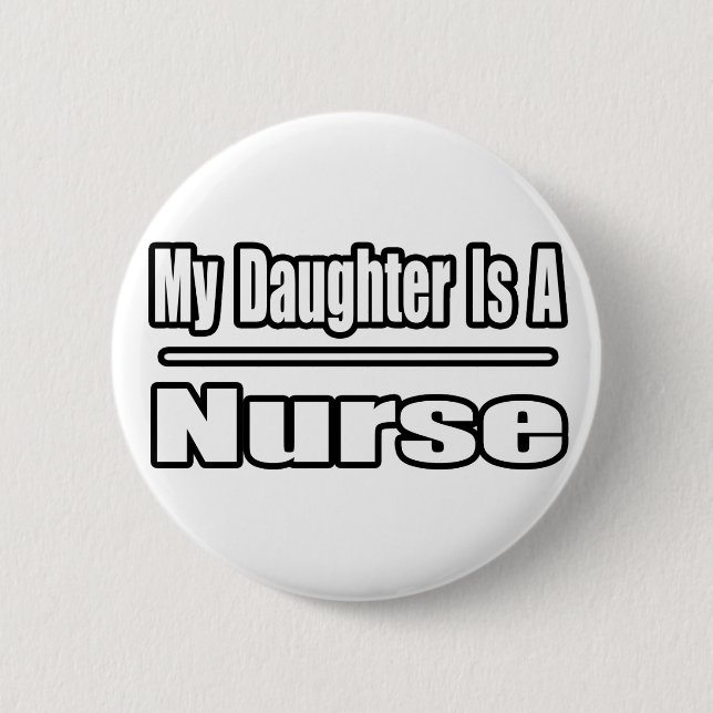 My Daughter Is A Nurse 2 Inch Round Button (Front)