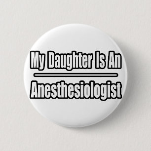 My Daughter Is An Anesthesiologist 2 Inch Round Button
