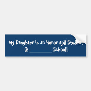 My Daughter is an Honour Roll Student @ Bumper Sticker