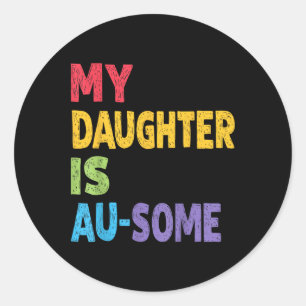 My Daughter Is Au-some Autistic Kids Autism Awaren Classic Round Sticker