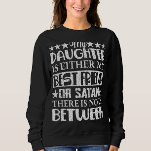 My Daughter Is Either My Best Friend Or Satan Mom Sweatshirt