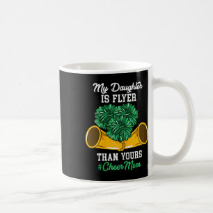 My Daughter Is Flyer Than Yours #cheer Mom - Cheer Coffee Mug