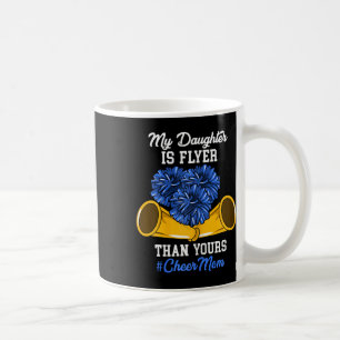 My Daughter Is Flyer Than Yours #cheer Mom Cheerle Coffee Mug