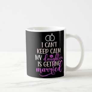 My Daughter Is Getting Married Mother Of The Bride Coffee Mug