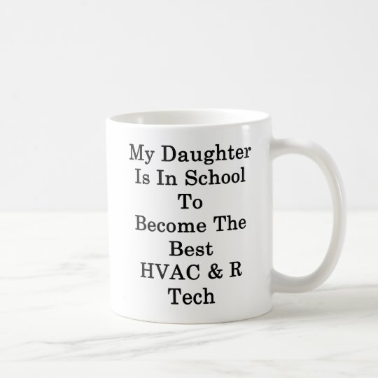 My Daughter Is In School To Become The Best HVAC R Coffee Mug