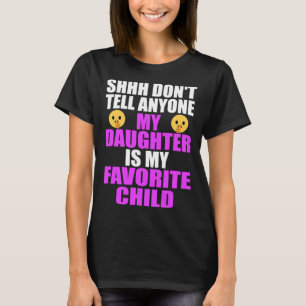My Daughter Is My Favorite Child Dad Mom Daughte T-Shirt