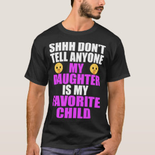 My Daughter Is My Favorite Child  Dad Mom  Daughte T-Shirt
