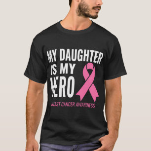 My Daughter Is My Hero Breast Cancer Support T-Shirt