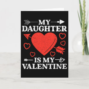 My Daughter Is My Valentine For Men Women  Card