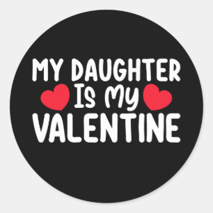 My Daughter Is My Valentine Mom Dad Love Family Classic Round Sticker