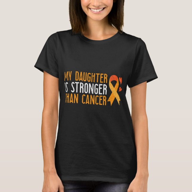 My Daughter Is Stronger Than Cancer Leukaemia Awar T-Shirt (Front)