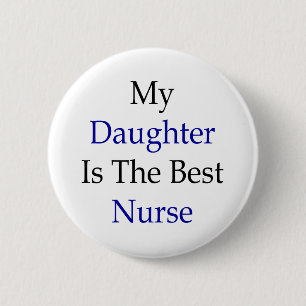 My Daughter Is The Best Nurse 2 Inch Round Button