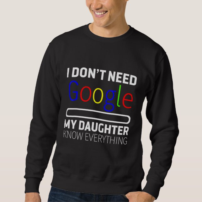 My Daughter Knows Everything Sweatshirt (Front)