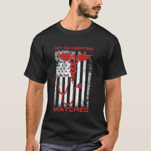 My Daughter Matched Medical Student Residency Matc T-Shirt