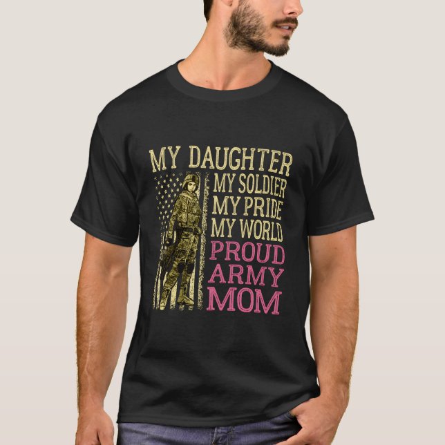 My Daughter My Soldier Hero Proud Army Mom Militar T-Shirt (Front)