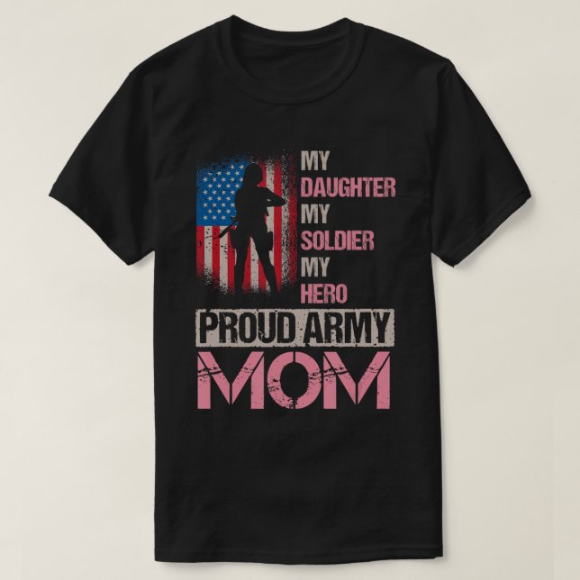 my daughter my soldier my hero proud army mom vete T-Shirt (Design Front)