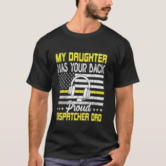 My Daughter Proud Dispatcher Dad Dispatcher T-Shirt