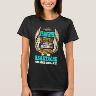 My Daughter Remembering You Is Easy I Do It Everyd T-Shirt