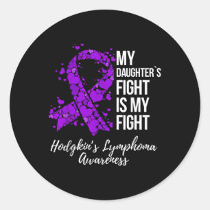 My Daughter’s Fight Is My Fight Hodgkin’s Classic Round Sticker