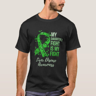 My Daughter s Fight Is My Fight Liver Disease Awar T-Shirt