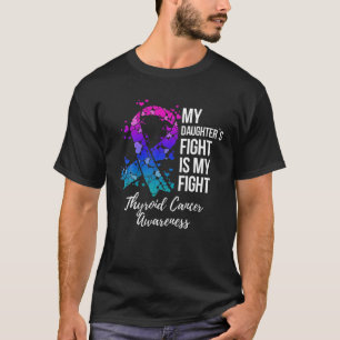 My Daughter’s Fight Is My Fight Thyroid Cancer A T-Shirt