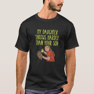 My Daughter Throws Harder Than Your Son T-Shirt