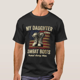 My Daughter Wears Combat Boots Proud Army Mom Vete T-Shirt