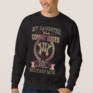 My Daughter Wears Combat Boots Proud Military Mom Sweatshirt
