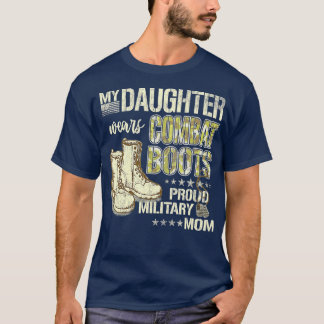 My Daughter Wears Combat Boots  Proud Military Mom T-Shirt