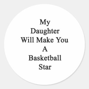 My Daughter Will Make You A Basketball Star Classic Round Sticker