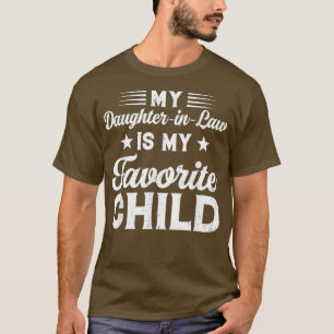 My DaughterInLaw Is My Favourite Child Dad Mom Fun T-Shirt