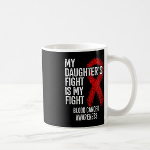 My Daughter's Fight Is My Fight Blood Cancer Aware Coffee Mug