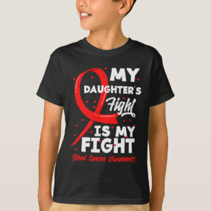 My Daughter's Fight Is My Fight Blood Cancer Aware T-Shirt