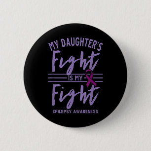 My Daughters Fight Is My Fight Epilepsy Awareness  2 Inch Round Button