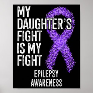 My Daughter's Fight Is My Fight Epilepsy Awareness Poster