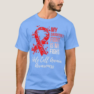 My Daughters Fight Is My Fight Sickle Cell Anemia  T-Shirt