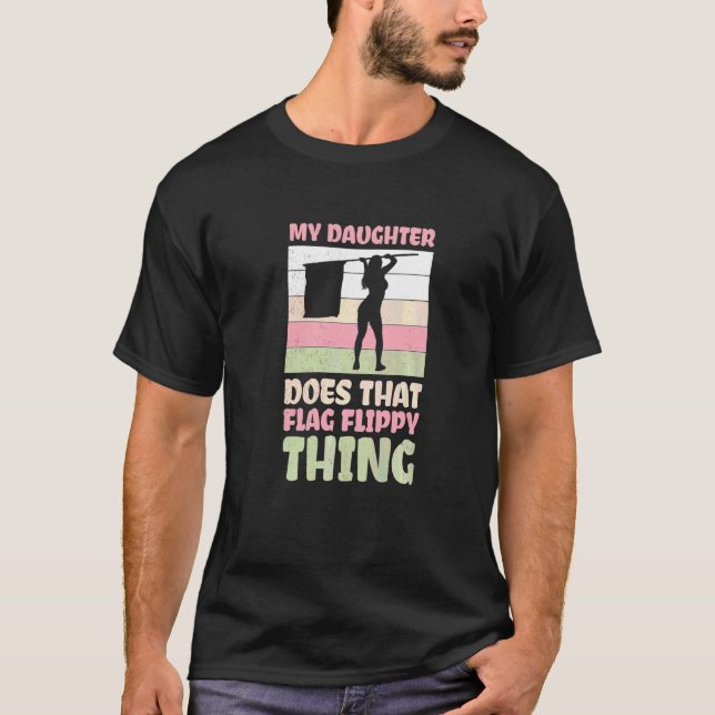 My Daugther Does That Flag Flippy Thing High Schoo T-Shirt (Front)