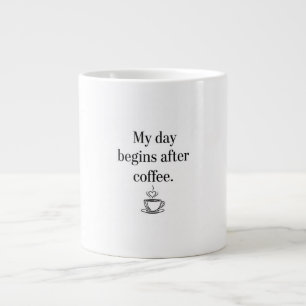 My Day Begins After Coffee - Minimalist Quote Large Coffee Mug
