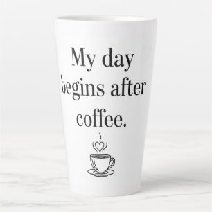 My Day Begins After Coffee - Minimalist Quote Latte Mug