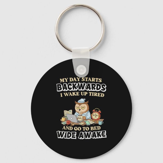 My Day Starts Backwards I Wake Up Tired Go To Bed  Keychain (Front)