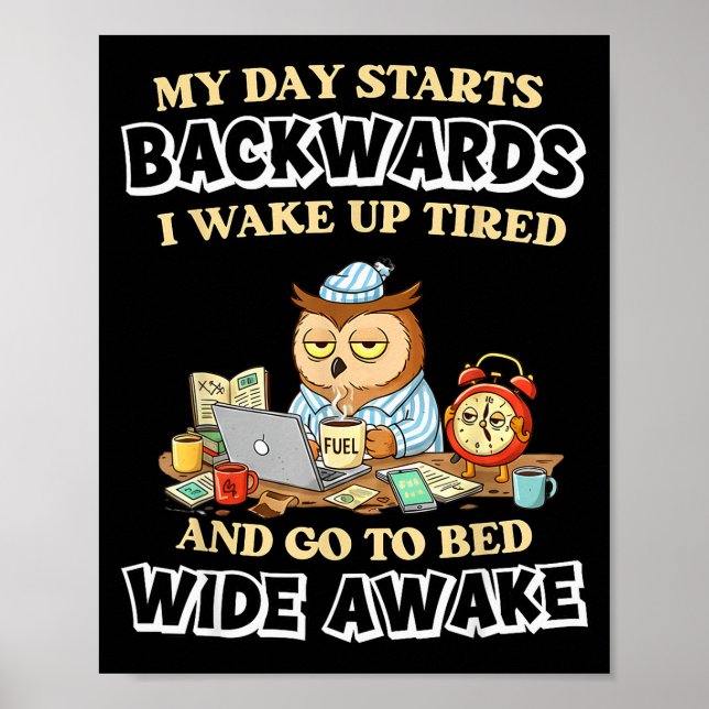 My Day Starts Backwards I Wake Up Tired Go To Bed  Poster (Front)