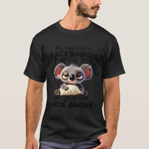My Day Starts Backwards I Wake Up Tired Go To Bed T-Shirt