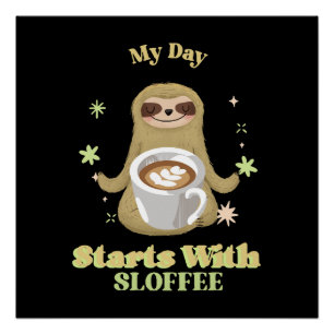 My Day Starts With Sloffee Poster